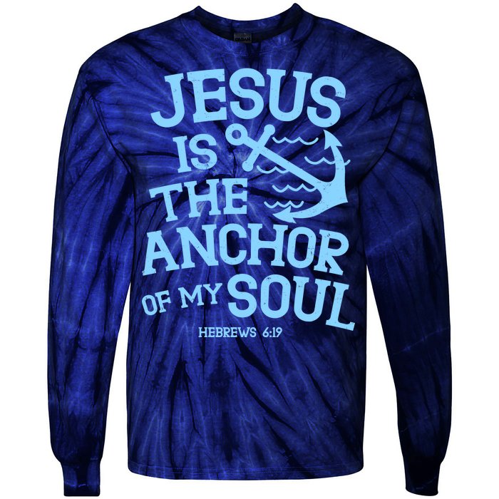 Jesus Is The Anchor Of My Soul Hebrews 6:19 Tie-Dye Long Sleeve Shirt