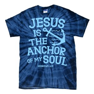 Jesus Is The Anchor Of My Soul Hebrews 6:19 Tie-Dye T-Shirt