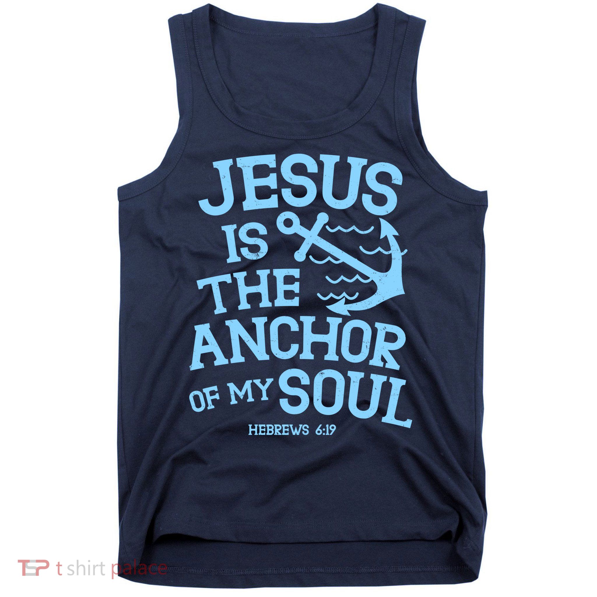 Jesus Is The Anchor Of My Soul Hebrews 6:19 Tank Top