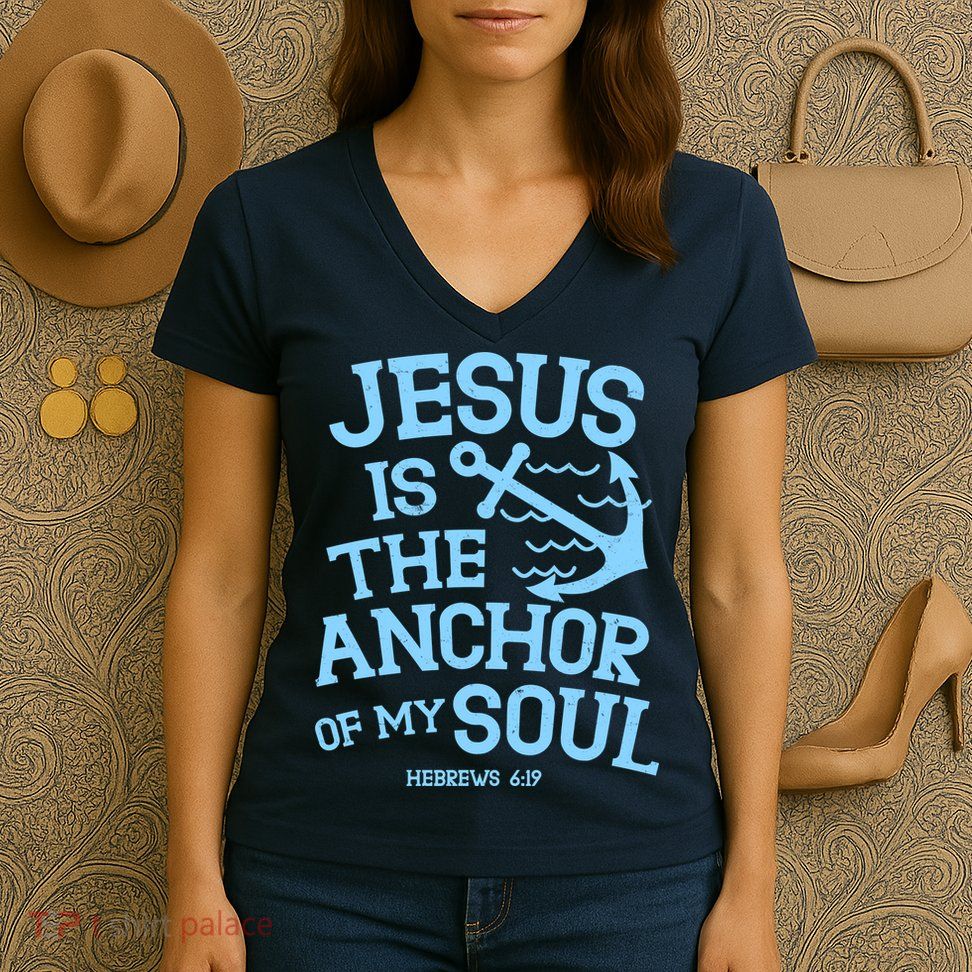 Jesus Is The Anchor Of My Soul Hebrews 6:19 Women's V-Neck T-Shirt