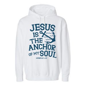 Jesus Is The Anchor Of My Soul Hebrews 6:19 Garment-Dyed Fleece Hoodie