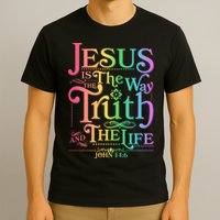 Jesus is the way the Truth and the Life John 14:6 T-Shirt
