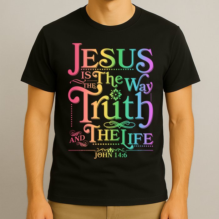 Jesus is the way the Truth and the Life John 14:6 T-Shirt