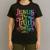 Jesus is the way the Truth and the Life John 14:6 T-Shirt