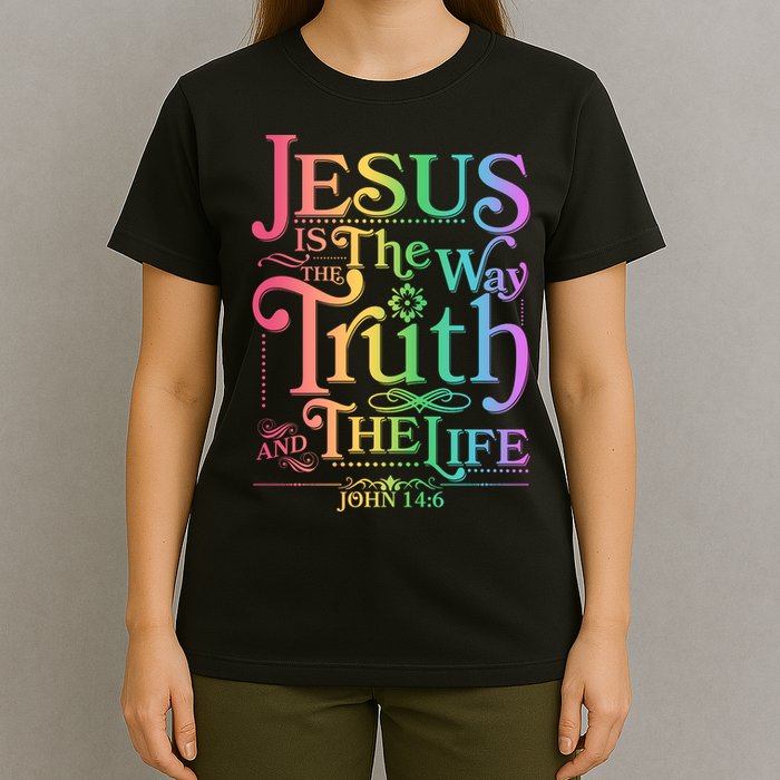 Jesus is the way the Truth and the Life John 14:6 T-Shirt