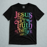 Jesus is the way the Truth and the Life John 14:6 T-Shirt