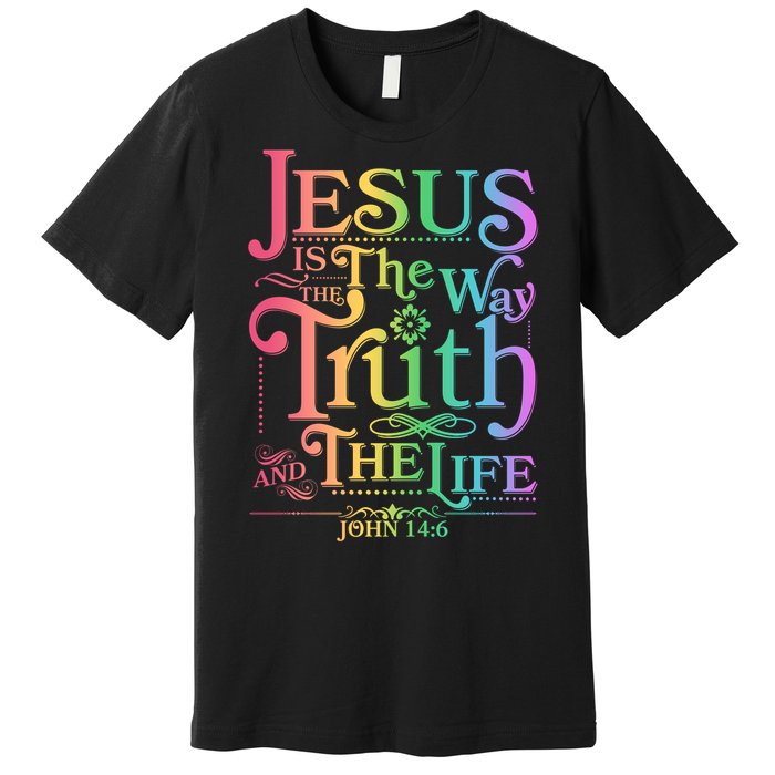 Jesus is the way the Truth and the Life John 14:6 Premium T-Shirt