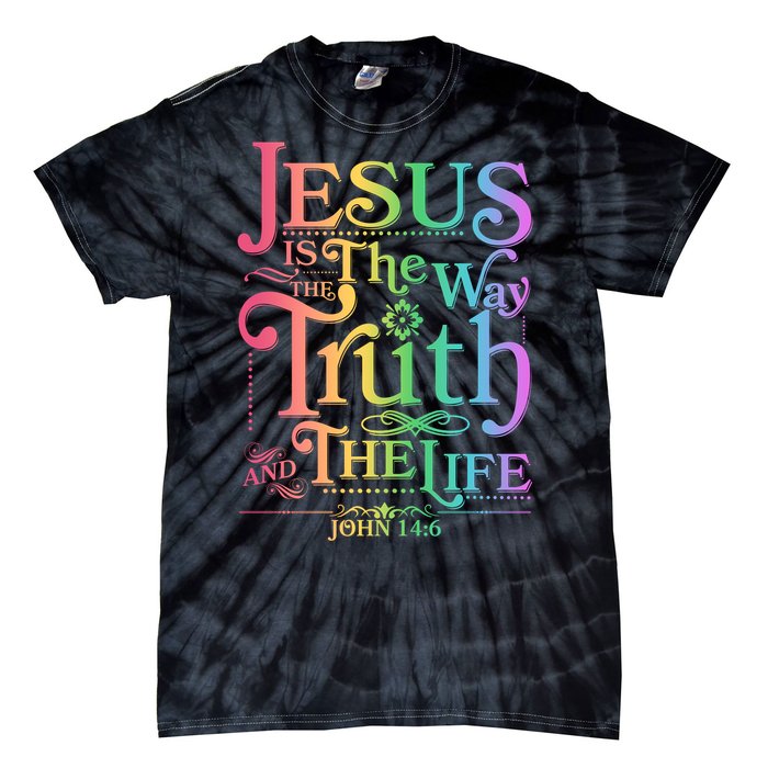 Jesus is the way the Truth and the Life John 14:6 Tie-Dye T-Shirt