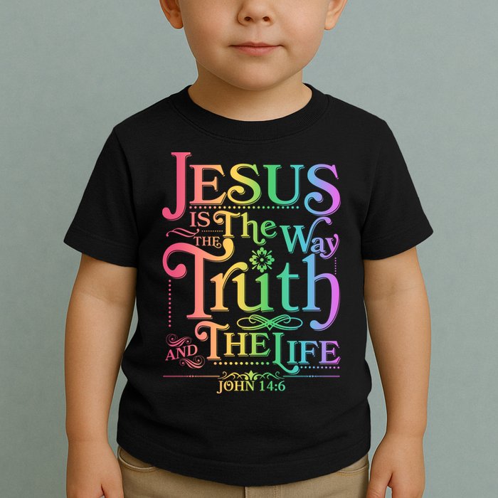Jesus is the way the Truth and the Life John 14:6 Toddler T-Shirt