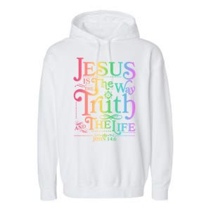 Jesus is the way the Truth and the Life John 14:6 Garment-Dyed Fleece Hoodie