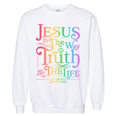 Jesus is the way the Truth and the Life John 14:6 Garment-Dyed Sweatshirt