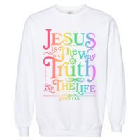 Jesus is the way the Truth and the Life John 14:6 Garment-Dyed Sweatshirt