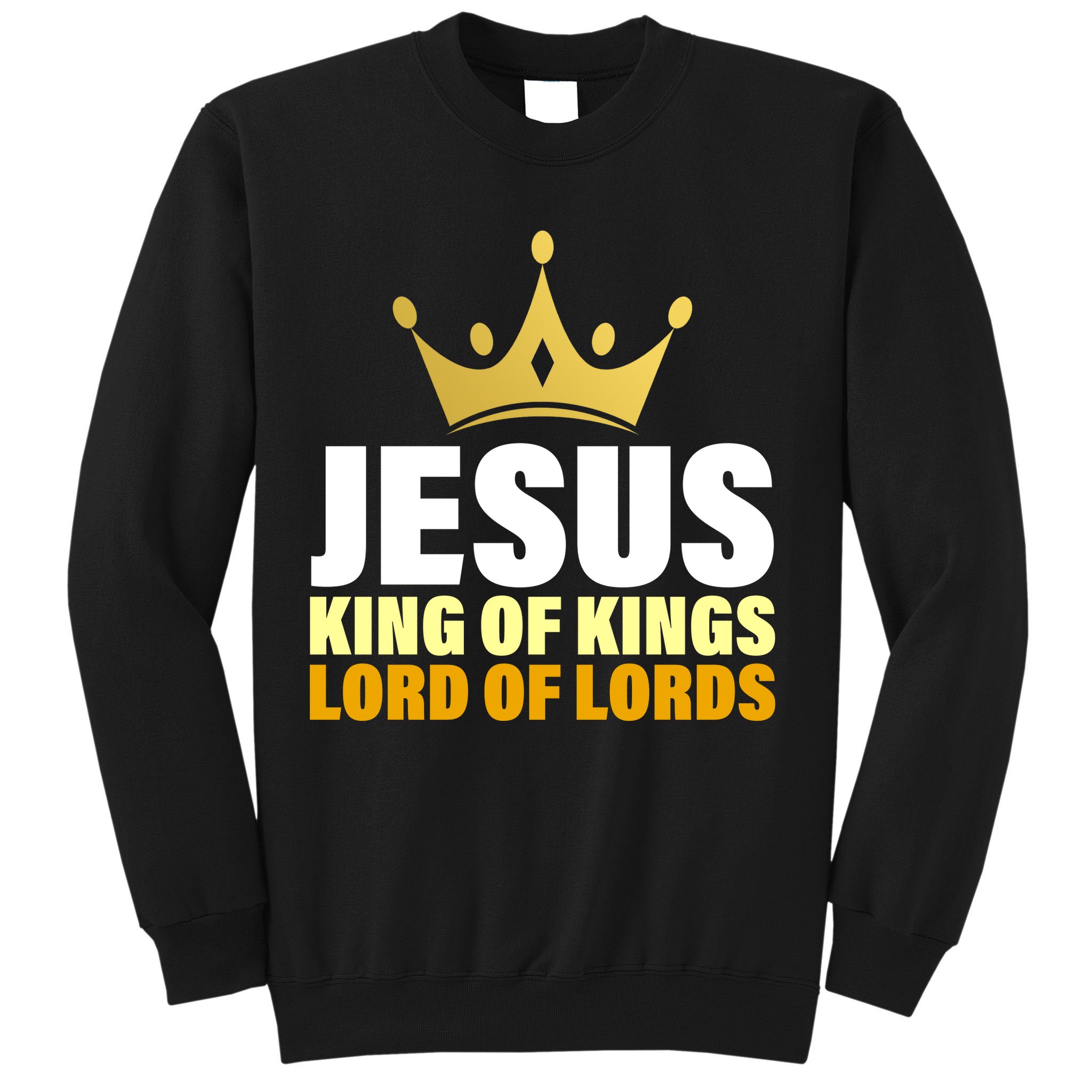 Jesus King Of Kings Lords Of Lords Sweatshirt