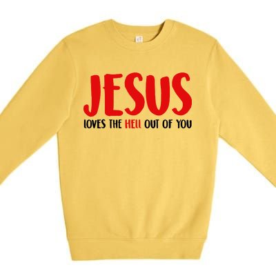 Jesus Loves The Hell Out Of You Premium Crewneck Sweatshirt