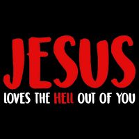 Jesus Loves The Hell Out Of You Cooling Performance Crew T-Shirt
