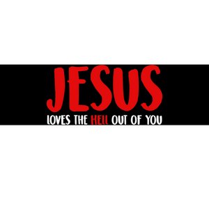 Jesus Loves The Hell Out Of You Bumper Sticker