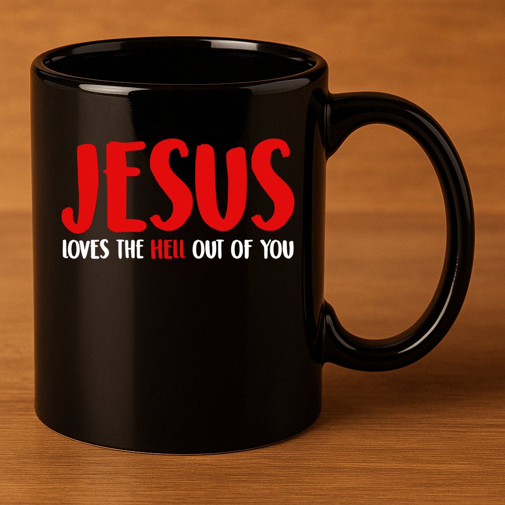 Jesus Loves The Hell Out Of You 11oz C Handle Ceramic Mug