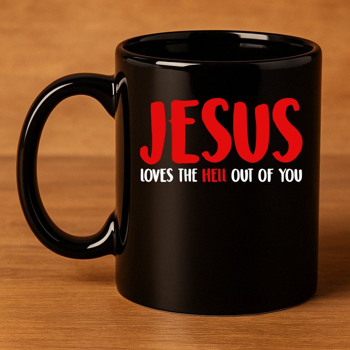 Jesus Loves The Hell Out Of You 11oz C Handle Ceramic Mug