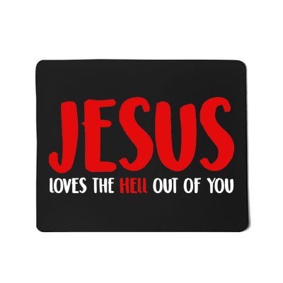 Jesus Loves The Hell Out Of You Mousepad