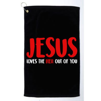 Jesus Loves The Hell Out Of You Golf Towel