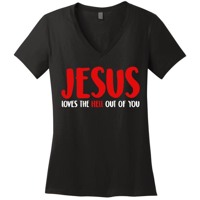 Jesus Loves The Hell Out Of You Women's V-Neck T-Shirt