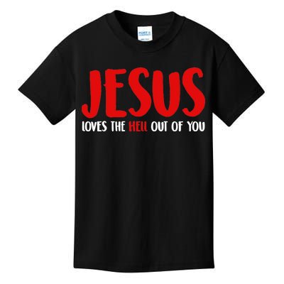 Jesus Loves The Hell Out Of You Kids T-Shirt