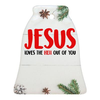 Jesus Loves The Hell Out Of You Ceramic Bell Ornament