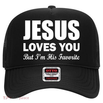 Jesus Loves You But I'm His Favorite High Crown Mesh Back Trucker Hat
