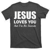 Jesus Loves You But I'm His Favorite T-Shirt