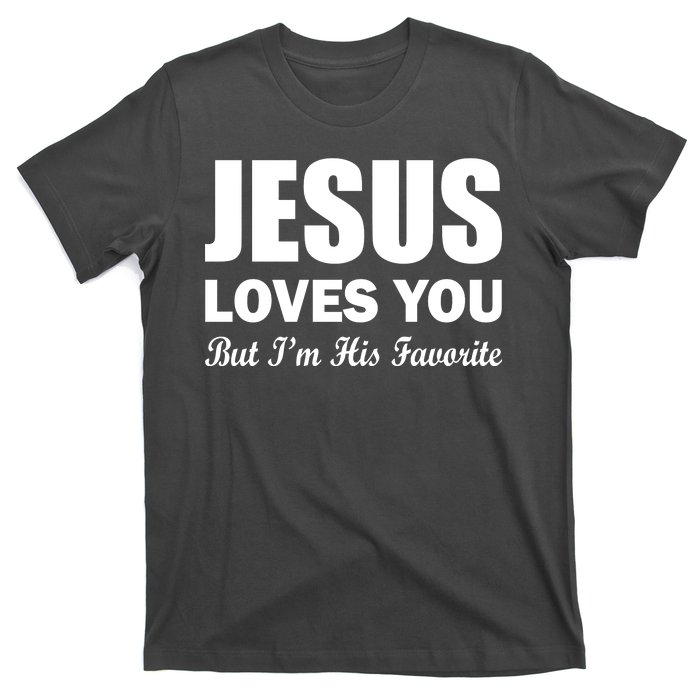 Jesus Loves You But I'm His Favorite T-Shirt