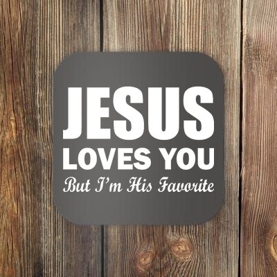 Jesus Loves You But I'm His Favorite Coaster