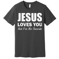 Jesus Loves You But I'm His Favorite Premium T-Shirt