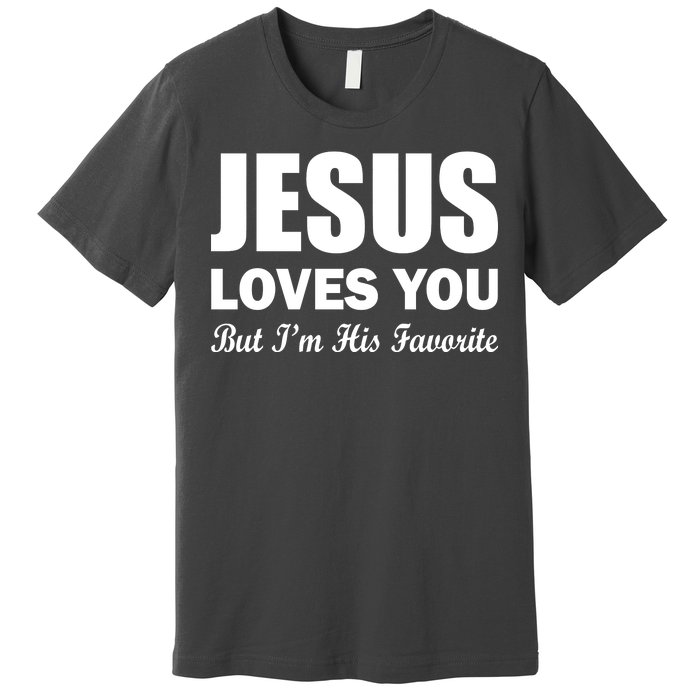 Jesus Loves You But I'm His Favorite Premium T-Shirt