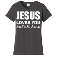 Jesus Loves You But I'm His Favorite Women's T-Shirt