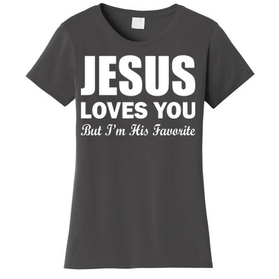 Jesus Loves You But I'm His Favorite Women's T-Shirt