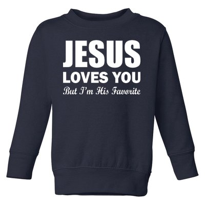 Jesus Loves You But I'm His Favorite Toddler Sweatshirt