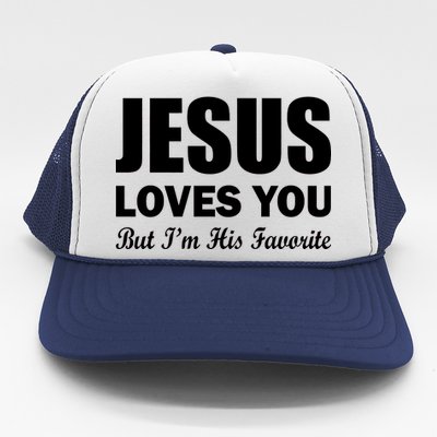 Jesus Loves You But I'm His Favorite Trucker Hat