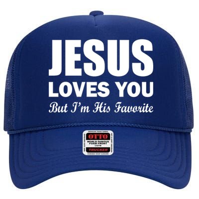 Jesus Loves You But I'm His Favorite High Crown Mesh Back Trucker Hat