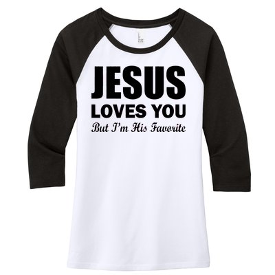 Jesus Loves You But I'm His Favorite Women's Tri-Blend 3/4-Sleeve Raglan Shirt