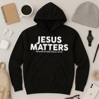 Jesus Matters Because He Died For All Of Us Hoodie