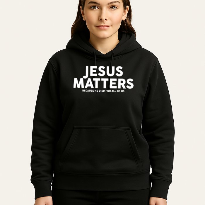 Jesus Matters Because He Died For All Of Us Hoodie