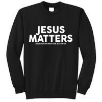 Jesus Matters Because He Died For All Of Us Sweatshirt