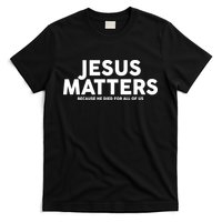 Jesus Matters Because He Died For All Of Us T-Shirt