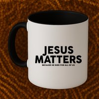 Jesus Matters Because He Died For All Of Us Mug