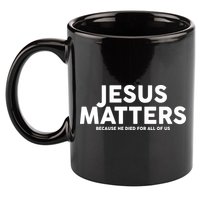 Jesus Matters Because He Died For All Of Us 11oz C Handle Ceramic Mug