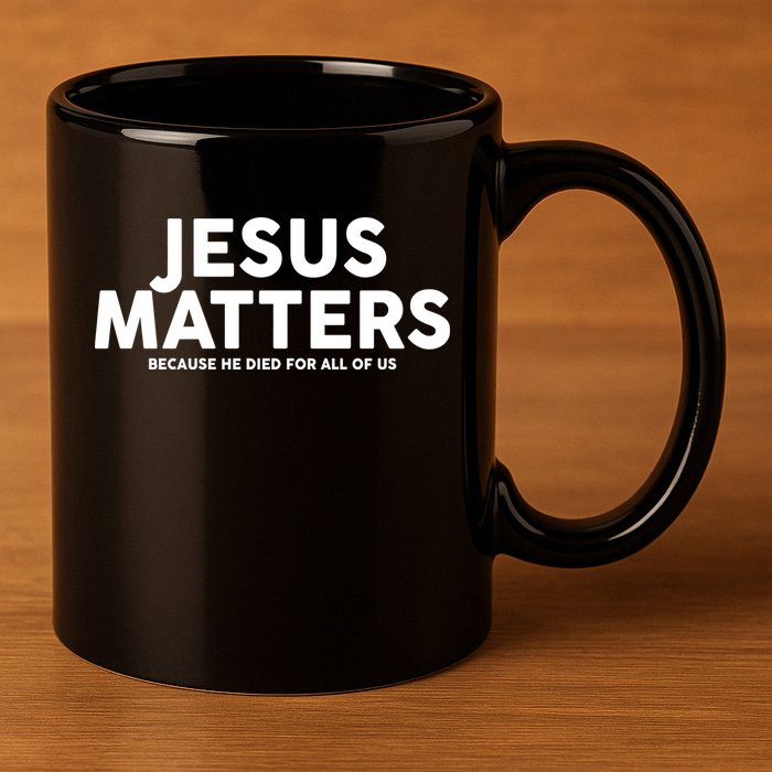 Jesus Matters Because He Died For All Of Us 11oz C Handle Ceramic Mug