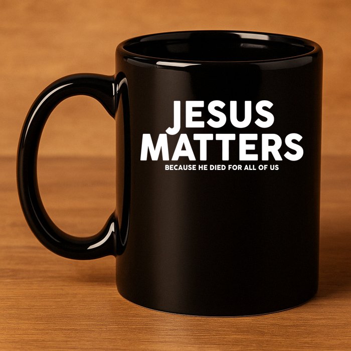 Jesus Matters Because He Died For All Of Us 11oz C Handle Ceramic Mug