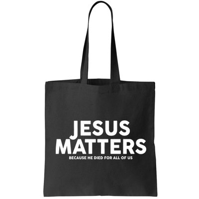 Jesus Matters Because He Died For All Of Us Bag