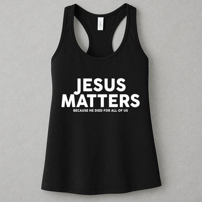 Jesus Matters Because He Died For All Of Us Womens Tank Top