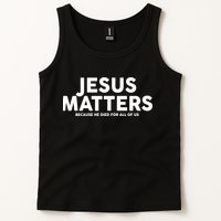 Jesus Matters Because He Died For All Of Us Tank Top